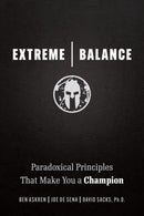 Extreme Balance : The Paradoxical Principles That Can Make You a Champion-9781642011777