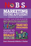 No B.S. Marketing to the Affluent : No Holds Barred, Take No Prisoners, Guide to Getting Really Rich-9781642011838
