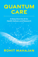 Quantum Care : A Deep Dive into AI for Health Delivery and Research-9781642255546