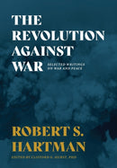 The Revolution Against War : Selected Writings on War and Peace-9781642280401