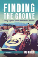 Finding the Groove : Racing Legends Reveal Their Secrets to Speed-9781642340617