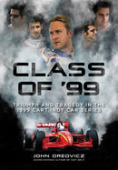 Class of '99 : Triumph and Tragedy in the 1999 CART IndyCar Series-9781642341812