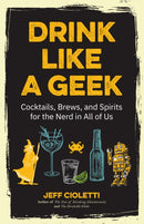 Drink Like a Geek : Cocktails, Brews, and Spirits for the Nerd in All of Us-9781642500110
