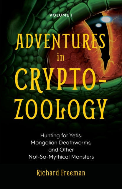 Adventures in Cryptozoology : Hunting for Yetis, Mongolian Deathworms and Other Not-So-Mythical Monsters (Almanac of Mythological Creatures, Cryptozoology Book, Cryptid, Big Foot)-9781642500158