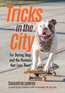 Tricks in the City : For Daring Dogs and the Humans that Love Them (Trick Dog Training Book, Exercise Your Dog)-9781642500394