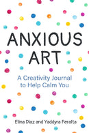 Anxious Art : A Creativity Journal to Help Calm You (Creative gift for women)-9781642501001