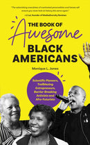 The Book of Awesome Black Americans : Scientific Pioneers, Trailblazing Entrepreneurs, Barrier-Breaking Activists and Afro-Futurists (Teen and YA Cultural Heritage, African-American Biographies)-9781642501476