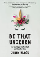Be That Unicorn : Find Your Magic, Live Your Truth, and Share Your Shine (Happiness Book for Women, for Fans of Brene Brown)-9781642501841
