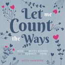 Let Me Count the Ways : Wise and Witty Women on the Subject of Love (Quotations, Affirmations)-9781642502091