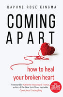 Coming Apart : How to Heal Your Broken Heart (Uncoupling, Breaking up with someone you love, Divorce, Moving on)-9781642502985