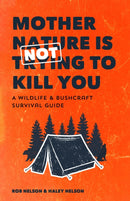 Mother Nature is Not Trying to Kill You : A Wildlife & Bushcraft Survival Guide-9781642503210