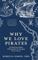 Why We Love Pirates : The Hunt for Captain Kidd and How He Changed Piracy Forever-9781642503371