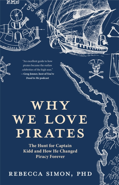 Why We Love Pirates : The Hunt for Captain Kidd and How He Changed Piracy Forever-9781642503371
