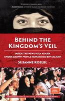 Behind the Kingdom's Veil : Inside the New Saudi Arabia Under Crown Prince Mohammed bin Salman (Middle East History and Travel)-9781642503449