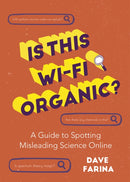 Is This Wi-Fi Organic? : A Guide to Spotting Misleading Science Online (Science Myths Debunked)-9781642504156