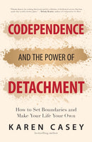 Codependence and the Power of Detachment : How to Set Boundaries and Make Your Life Your Own (For Adult Children of Alcoholics and Other Addicts)-9781642504453