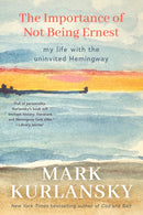 The Importance of Not Being Ernest : My Life with the Uninvited Hemingway (A unique Ernest Hemingway biography, Gift for writers)-9781642504637