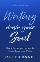 Writing Down Your Soul : How to Activate and Listen to the Extraordinary Voice Within (Writing to Explore Your Spiritual Soul)-9781642504750