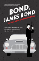 Bond, James Bond : Exploring the Shaken and Stirred History of Ian Fleming's 007-9781642505450