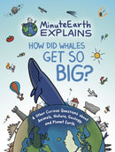 MinuteEarth Explains : How Did Whales Get So Big? And Other Curious Questions about Animals, Nature, Geology, and Planet Earth (Science Book for Kids)-9781642506310