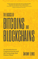 The Basics of Bitcoins and Blockchains : An Introduction to Cryptocurrencies and the Technology that Powers Them (Cryptography, Derivatives Investments, Futures Trading, Digital Assets, NFT)-9781642506730