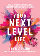 Your Next Level Life : 7 Rules of Power, Confidence, and Opportunity for Black Women in America-9781642507522