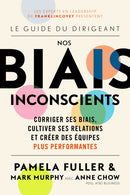 Le Guide du dirigeant: Nos biais inconscients : Corriger ses biais, cultiver ses relations et creer des equipes plus performantes-9781642507768