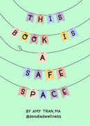 This Book Is a Safe Space : Cute Doodles and Therapy Strategies to Support Self-Love and Wellbeing (Anxiety & Depression Self-Help)-9781642507898