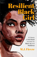 Resilient Black Girl : 52 Weeks of Anti-Racist Activities for Black Joy and Resilience (Social Justice and Antiracist Book for Teens, Gift for Teenage Girl)-9781642508000