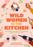 Wild Women in the Kitchen : Be a Wild Woman with 101 Rambunctious Recipes & 99 Tasty Tales (Funny Cookbook)-9781642509540