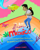 The Boy from Mexico : An Immigration Story of Bravery and Determination (Based on a true story) (Ages 5-8)-9781642509830