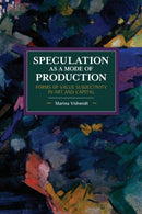 Speculation as a Mode of Production : Forms of Value Subjectivity in Art and Capital-9781642590517