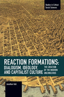 Reaction Formation: Dialogism, Ideology, and Capitalist Culture : The Creation of the Modern Unconscious-9781642591965