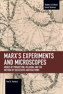 Marx's Experiments and Microscopes : Modes of Production, Religion, and the Method of Successive Abstractions-9781642593686