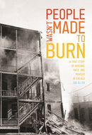 People Wasn't Made to Burn : A True Story of Housing, Race, and Murder in Chicago-9781642593754