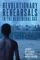 Revolutionary Rehearsals in the Neoliberal Age : Struggling to Be Born?-9781642594683
