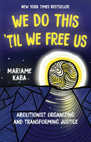 We Do This 'Til We Free Us : Abolitionist Organizing and Transforming Justice-9781642595253
