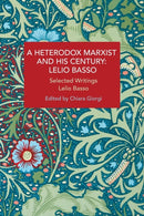A Heterodox Marxist and His Century: Lelio Basso : Selected Writings-9781642595963