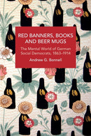 Red Banners, Books and Beer Mugs : The Mental World of German Social Democrats, 18631914-9781642596007