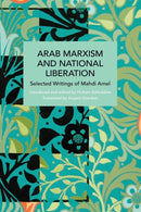Arab Marxism and National Liberation : Selected Writings of Mahdi Amel-9781642596038