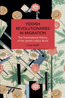 Yiddish Revolutionaries in Migration : The Transnational History of the Jewish Labour Bund-9781642596069