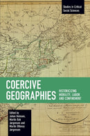 Coercive Geographies : Historicizing Mobility, Labor and Confinement-9781642596205