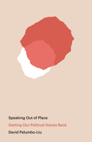 Speaking Out of Place : Getting Our Political Voices Back-9781642596595