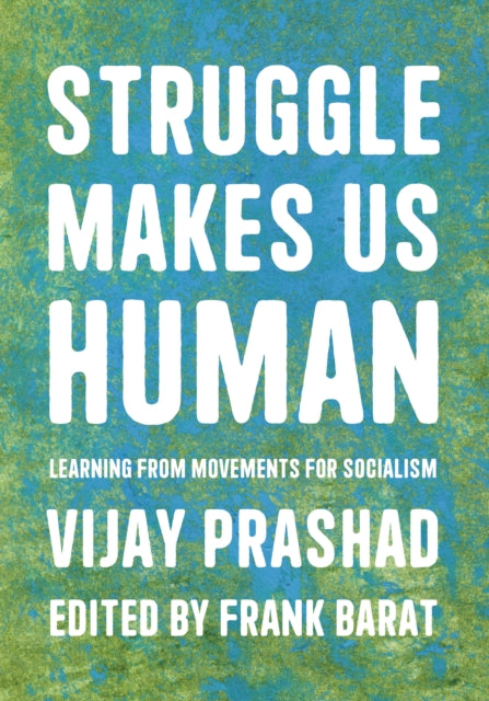 Struggle Is What Makes Us Human : Learning from Movements for Socialism-9781642596908