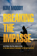 Breaking the Impasse : Electoral Politics, Mass Action, and the New Socialist Movement in the United States-9781642597011