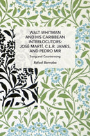 Walt Whitman and His Caribbean Interlocutors: Jose Mart, C.L.R. James, and Pedro Mir : Song and Counter-Song-9781642597660