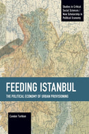 Feeding Istanbul : The Political Economy of Urban Provisioning-9781642597721