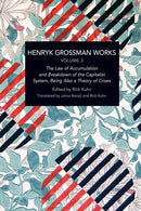 Henryk Grossman Works, Volume 3 : The Law of Accumulation and Breakdown of the Capitalist System, Being also a Theory of Crises-9781642597790