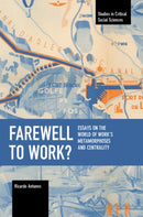 Farewell to Work? : Essays on the World of Work's Metamorphoses and Centrality-9781642598018