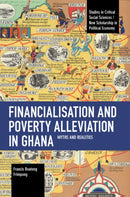 Financialisation and Poverty Alleviation in Ghana : Myths and Realities-9781642598032